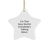 Sexy Dentist Star Ornament, Gifts from Men to Dentist Friends, Unique Christmas Unique Gifts, 'I'm That Sexy Dentist Everybody's Talking About.' - Image 1